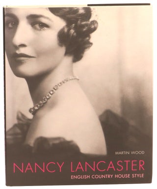 Item #57735 Nancy Lancaster: English Country House Style. Martin Wood