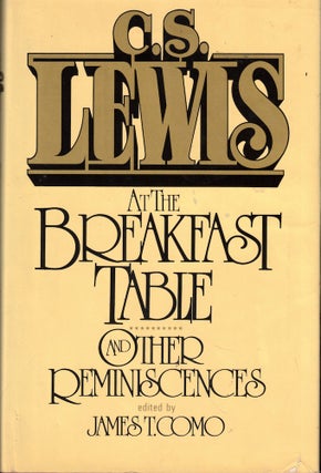 Item #57753 C.S. Lewis at the Breakfast Table and Other Reminescences. James T. Como