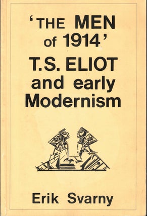 Item #57757 'The men of 1914': T.S. Eliot and Early Modernism. Erik Svarny