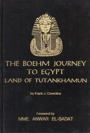 Item #57826 The Boehm Journey to Egypt Land of Tutankhamun. Frank J. Cosentino