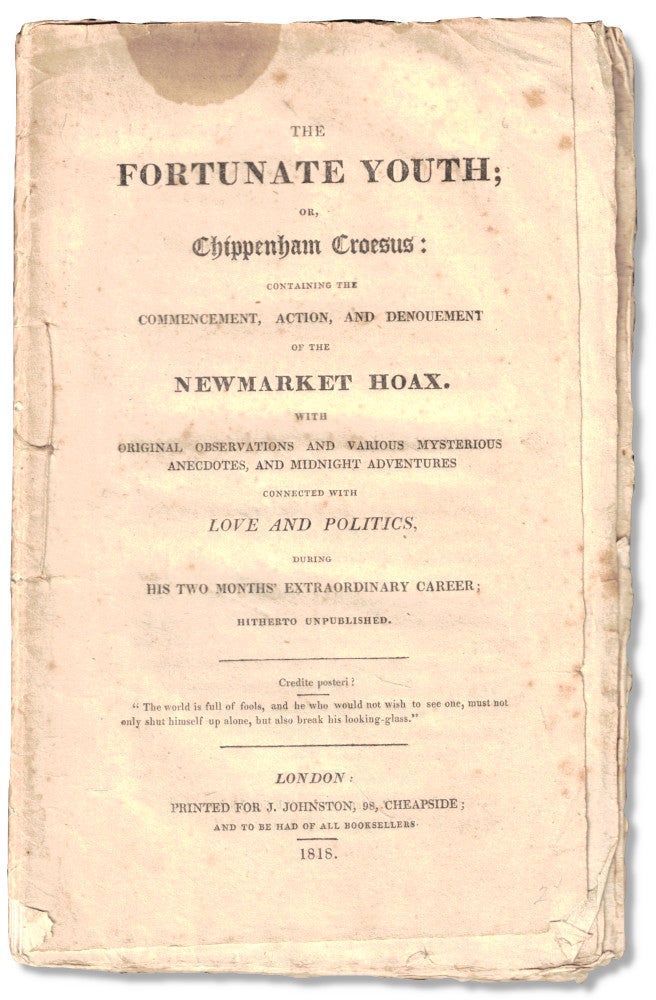 Item #57875 The Fortunate Youth; or, Chippenham Croesus: Containing the Commencement, Action, and Denouncement of the Newmarket Hoax. With Original Observations and Various Mysterious Anecdotes, and Midnight Adventures Connected With Love and Politics, During His Two Months' Extraordinary Career, Hitherto Unpublished. Abraham W. Cawston.