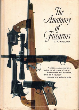 Item #57896 The Anatomy of Firearms. L. R. Wallack