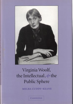 Item #57934 Virginia Woolf, the Intellectual, and the Public Sphere. Melba Cuddy-Keane