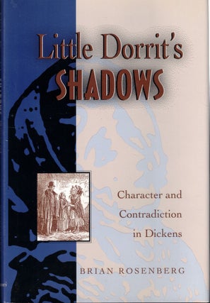 Item #58037 Little Dorrit's Shadows: Character and Contradiction in Dickens. Brian Rosenberg