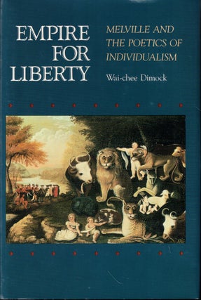Item #58038 Empire for Liberty: Melville and the Poetics of Individualism. Wai-chee Dimock