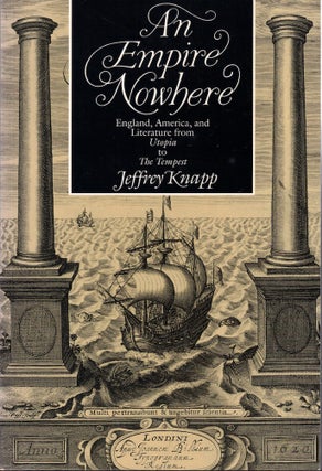 Item #58044 An Empire Nowhere: England, America, and Literature from Utopia to The Tempest....