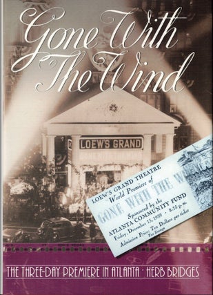 Item #58081 Gone With the Wind: The Three Day Premiere in Atlanta. Herb Bridges