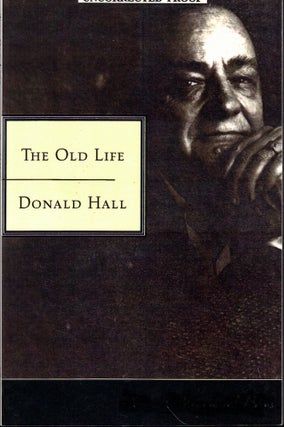 Item #58178 The Old Life. Donald Hall