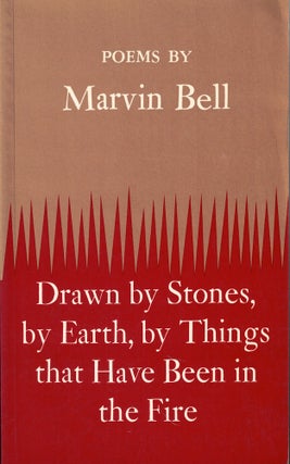 Item #58184 Drawn by Stones, by Eearth, by Things that Have Been in the Fire. Marvin Bell