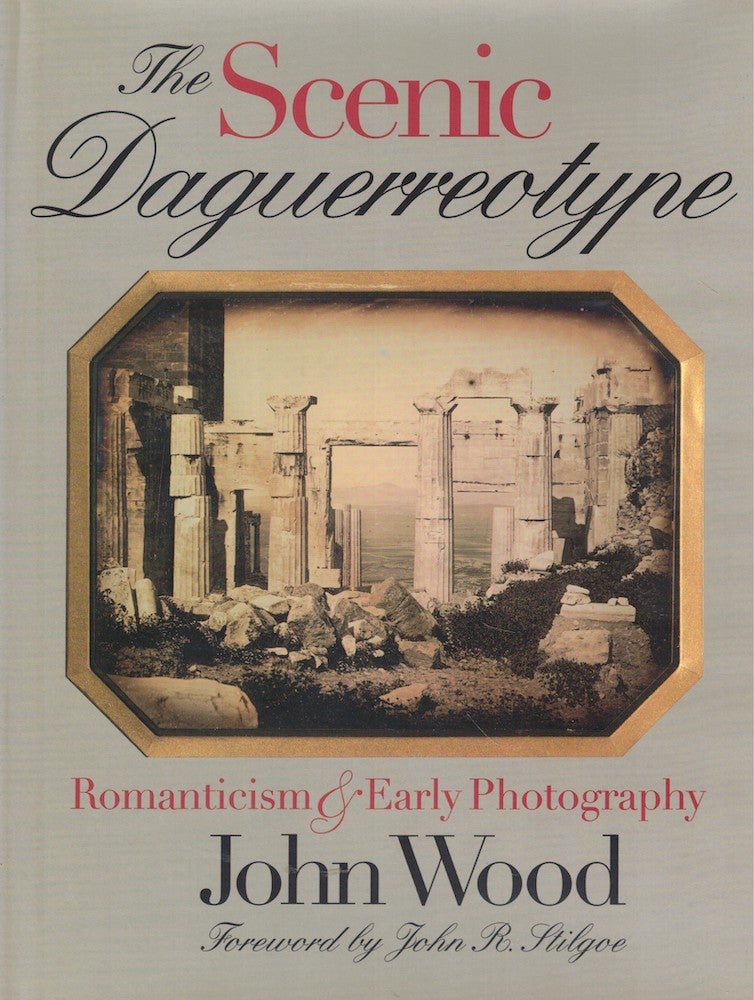 Item #58189 The Scenic Daguerreotype: Romanticism and Early Photography. John Wood.