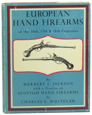 Item #58213 European Hand Firearms of the 16th, 17th & 18th Centuries. Herbert J. Jackson,...