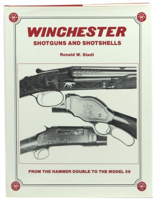 Item #58215 Winchester Shotguns and Shotshells: From the Hammer Double to the Model 59. Ronald W....
