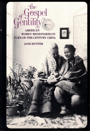 Item #58227 The Gospel of Gentility: American Women Missionaries in Turn-of-the-Century China....
