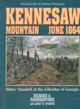Item #58229 Kennesaw Mountain June 1864: Bitter Standoff at the Gibralter of Georgia. Richard A....