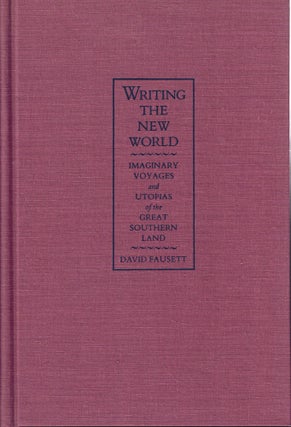 Item #58234 Writing the New World: Imaginary Voyages and Utopias of the Great Southern Land....