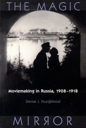 Item #58242 Magic Mirror: Moviemaking In Russia, 1908-1918. Denise J. Youngblood