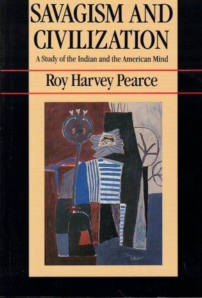 Item #58259 Savagism and Civilization: A Study of the Indian and the American Mind. Roy Harvey...