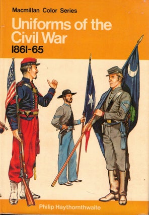 Item #58275 Uniforms of the Civil War 1861-65. Philip Haythornthwaite
