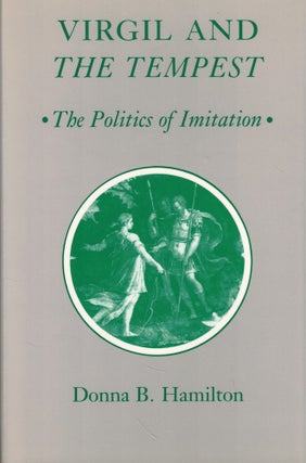 Item #58283 Virgil and the Tempest: The Politics of Imitation. Donna B. Hamilton