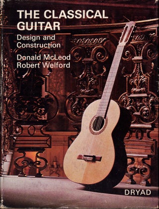 Item #58294 The Classical Guitar: Design and Construction. Donald McLeod, Robert Welford