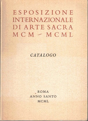 Item #58381 Esposizione Internazionale di Arte Sacra MCM - MCML: Catalogo. Giulio Barluzzi