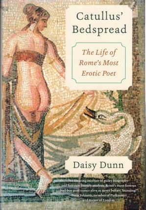 Item #58414 Catullus' Bedspread: The Life of Rome's Most Erotic Poet. Daisy Dunn