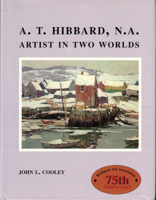 Item #58444 A.T. Hibbard, N.A.: Artist in Two Worlds. John L. Cooley