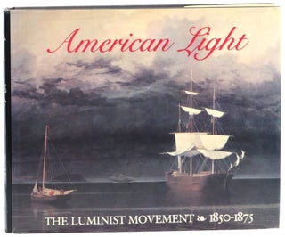 Item #58490 American Light : The Luminist Movement 1850-1875. John Wilmerding