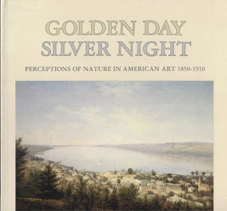 Item #58499 Golden Day, Silver Night: Perceptions of Nature in American Art 1850-1910. Carol Clark