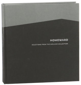 Item #58504 Homeward: Selections from the Wieland Collection. Lisa Kurzner Rebecca Dimling...