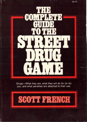 Item #58540 The Complete Guide to the Street Drug Game. Scott French
