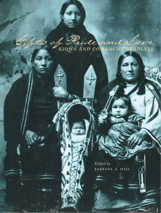 Item #58632 Gifts of Pride and Love: Kiowa and Comanche Cradles. Barbara A. Hail