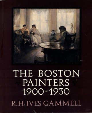 Item #58714 The Boston Painters 1900-1930. R. H. Ives Gammell