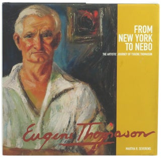 Item #58720 From New York to Nebo: The Artistic Journey of Eugene Thomason. Martha R. Severens