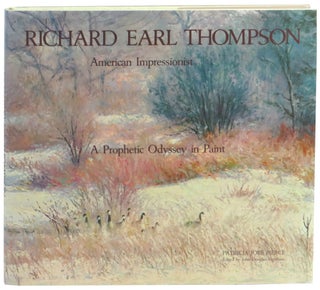 Item #58721 Richard Earl Thompson, American Impressionist: A Prophetic Odyssey in Print. Patricia...