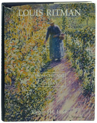 Item #58731 Louis Ritman From Chicago to Giverny: How Louis Ritman Was Influenced by Lawton...