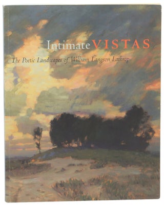 Item #58777 Intimate Vistas: the Poetic Landscapes of William Langson Lathrop. Brian H. Peterson,...