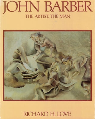 Item #58838 John Barber: The Artist, The Man. Richard H. Love