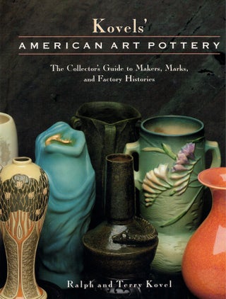 Item #58867 Kovels' American Art Pottery: The Collector's Guide to Makers, Marks, and Factory...