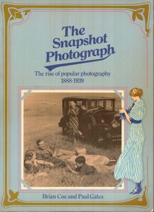 Item #58911 Snapshot Photograph: The Rise of Popular Photography, 1888-1939. Brian Coe, Paul Gates