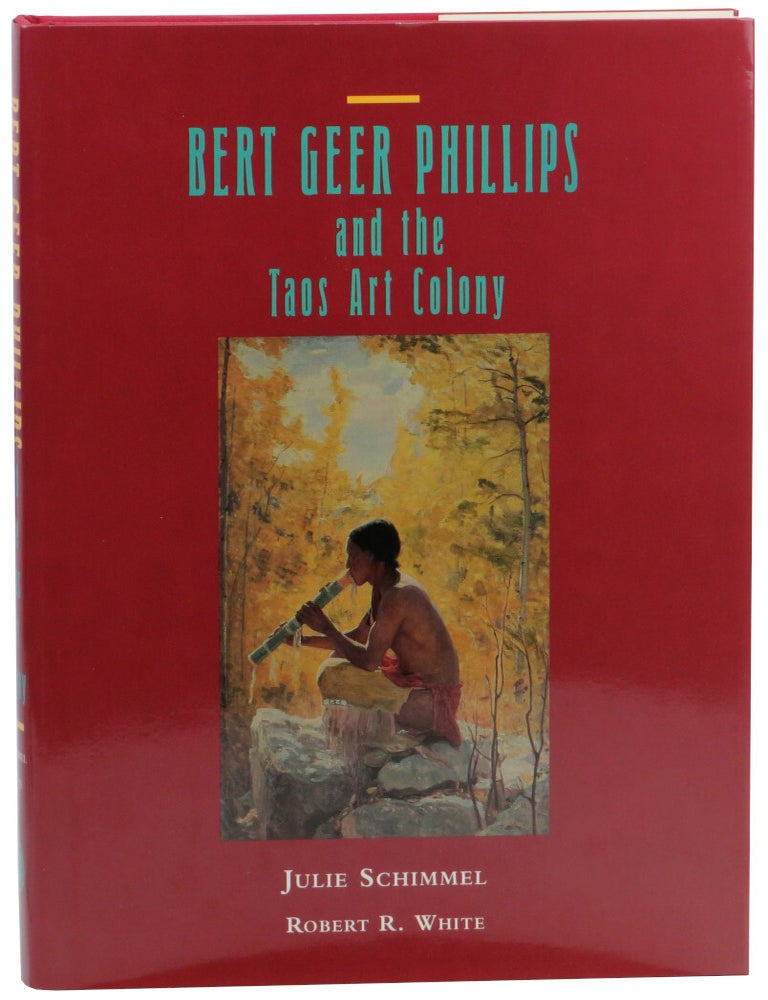 Item #58978 Bert Geer Phillips and the Taos Art Colony. Julie Schimmel, Robert R. White.