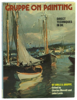 Item #58985 Gruppe on Painting: Direct Techniques in Oil. Emile A. Gruppe