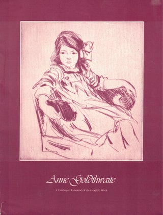 Item #59004 Anne Goldthwaite: A Catalogue Raisonné of the Graphic Work. Adelyn Dohme Breeskin