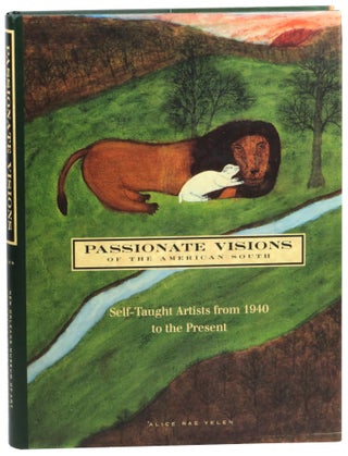 Item #59057 Passionate Visions of the American South: Self-Taught Artists from 1940 to the...