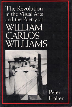 Item #59084 The Revolution in the Visual Arts and the Poetry of William Carlos Williams. Peter...