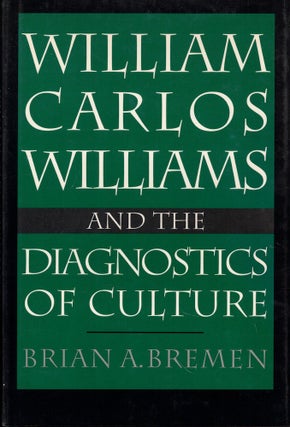 Item #59085 William Carlos Williams and the Diagnostics of Culture. Brian A. Bremen
