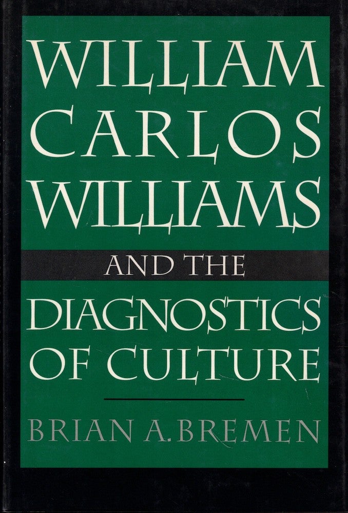 Item #59085 William Carlos Williams and the Diagnostics of Culture. Brian A. Bremen.