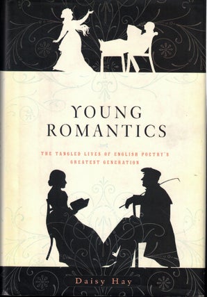 Item #59087 Young Romantics: The Tangled Lives of English Poetry's Greatest Generation. Daisy Hay