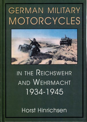 Item #59173 German Military Motorcycles in the Reichswehr and Wehrmacht 1934-1945. Horst Hinrichsen