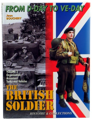 Item #59181 The British Soldier Volume Two: Organisation, Armament, and Vehicles. Jean Bouchery